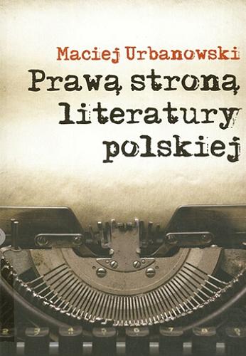 Okładka książki Prawą stroną literatury polskiej : szkice i portrety / Maciej Urbanowski.