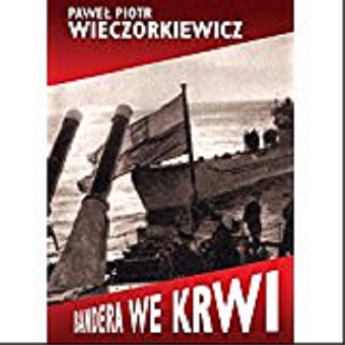Okładka książki Bandera we krwi : polityka - wojsko - sovietica / Paweł Piotr Wieczorkiewicz.