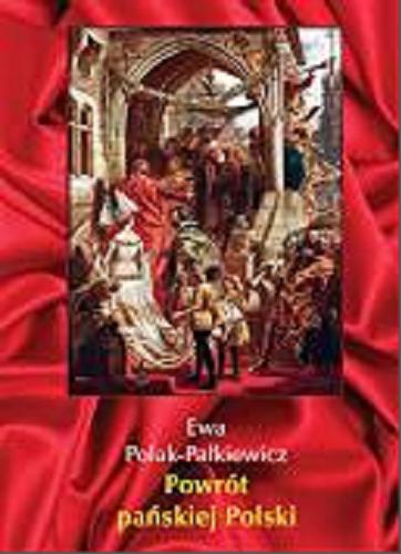 Okładka książki Powrót pańskiej Polski / Ewa Polak-Pałkiewicz.