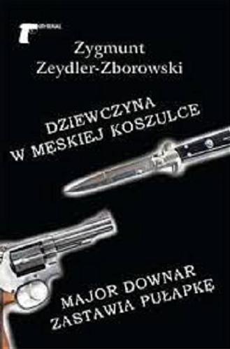 Okładka książki Dziewczyna w męskiej koszulce ; Major Downar zastawia pułapkę / Zygmunt Zeydler-Zborowski.