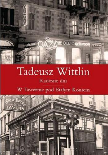Okładka książki Radosne dni ; W Tawernie pod Białym Koniem / Tadeusz Wittlin.