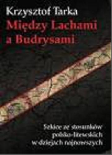 Okładka książki  Między Lachami a Budrysami : szkice ze stosunków polsko-litewskich w dziejach najnowszych  7
