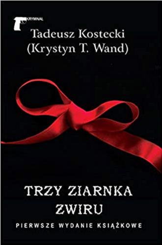 Okładka książki Trzy ziarnka żwiru / Tadeusz Kostecki [nazwa] (Krystyn T. Wand) [pseudonim].