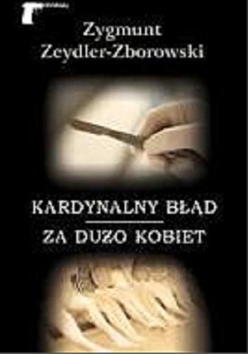Okładka książki Kardynalny błąd ; Za dużo kobiet / Zygmunt Zeydler-Zborowski.