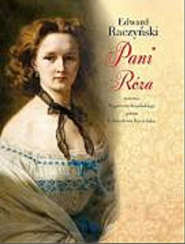 Okładka książki Pani Róża : synowa Zygmunta Krasińskiego potem Edwardowa Raczyńska / Edward Raczyński.