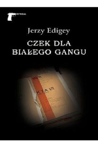 Okładka książki Czek dla białego gangu / Jerzy Edigey.