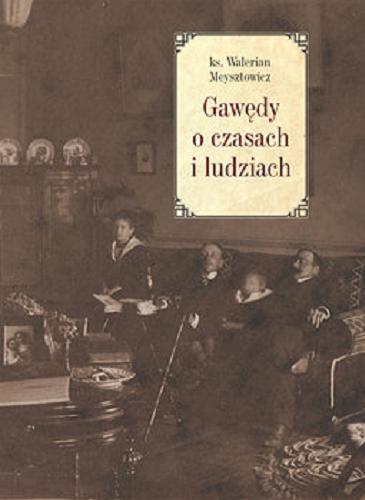 Okładka książki Gawędy o czasach i ludziach / Walerian Meysztowicz.