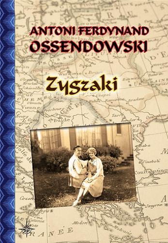 Okładka książki Zygzaki : powieść współczesna / Antoni Ferdynand Ossendowski.