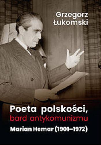 Okładka  Poeta polskości, bard antykomunizmu : Marian Hemar (1901-1972) / Grzegorz Łukomski.
