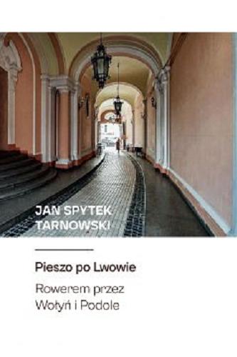 Okładka książki Pieszo po Lwowie, rowerem przez Wołyń i Podole / Jan Spytek Tarnowski.
