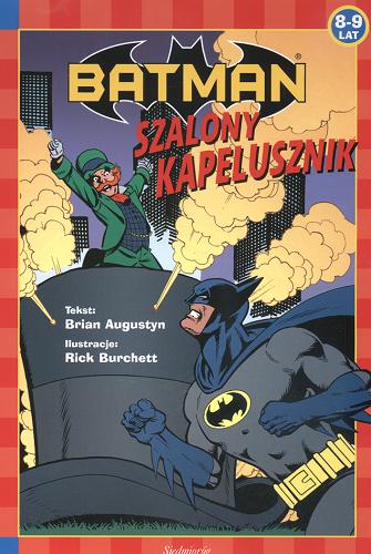Okładka książki Szalony kapelusznik / tekst Brian Augustyn ; twórca postaci Batmana: Bob Kane ; ilustracje Rick Burchett ; [przekład Agnieszka Jaworska].