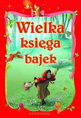 Okładka książki Wielka księga bajek / oprac. Aleksandra Michałowska ; [il. Łukasz Ryłko et al.].