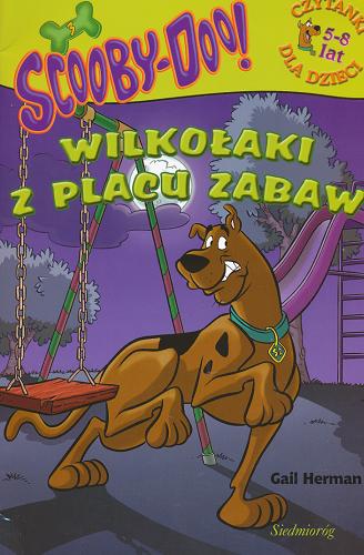 Okładka książki Scooby-Doo mysteries Scooby-Doo! : Wilkołaki z placu zabaw / Gail Herman ; tł. Anna Cemeljić.