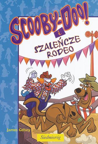 Okładka książki Scooby-Doo! i szaleńcze rodeo / James Gelsey ; przeł. Adam Zabokrzycki.