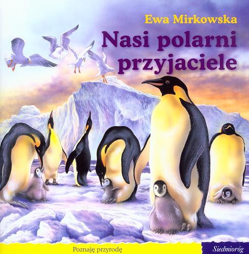 Okładka książki Nasi polarni przyjaciele / Ewa Mirkowska ; [il. Philippe Salembier].