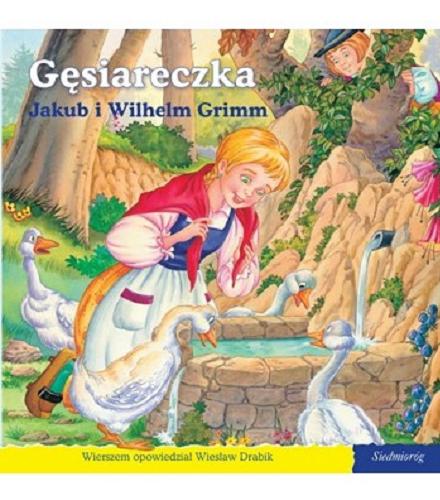 Okładka książki Gęsiareczka / Jakub i Wilhelm Grimm ; wierszem opowiedział Wiesław Drabik ; [il. Carlos Busquets].