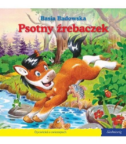 Okładka książki Psotny źrebaczek / Basia Badowska ; [il. Monika Stolarczyk].