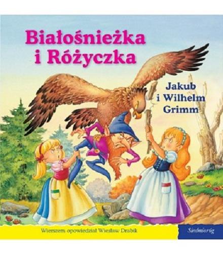 Okładka książki Białośnieżka i Różyczka / Jakub i Wilhelm Grimm ; wierszem opowiedział Wiesław Drabik ; [il. Carlos Busquets].