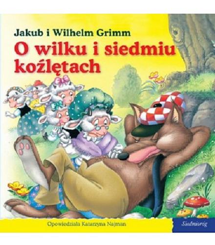 Okładka książki O wilku i siedmiu koźlętach / Jakub i Wilhelm Grimm ; opowiedziała Katarzyna Najman ; [il. Carlos Busquets].