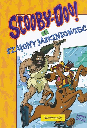 Okładka książki Scooby-Doo! i szalony jaskiniowiec / James Gelsey ; przeł. Adam Zabokrzycki.