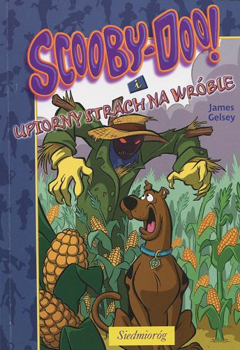 Okładka książki Scooby-Doo! i upiorny strach na wróble / James Gelsey ; przeł. Adam Zabokrzycki.