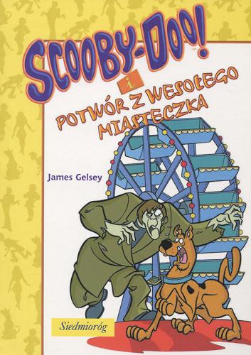 Okładka książki Scooby-Doo! i potwór z wesołego miasteczka / James Gelsey ; przekład Anna Čemeljić.