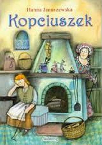 Okładka książki Kopciuszek : według Charles`a Perraulta / Hanna Januszewska ; ilustracje Dorota Łoskot-Cichocka.