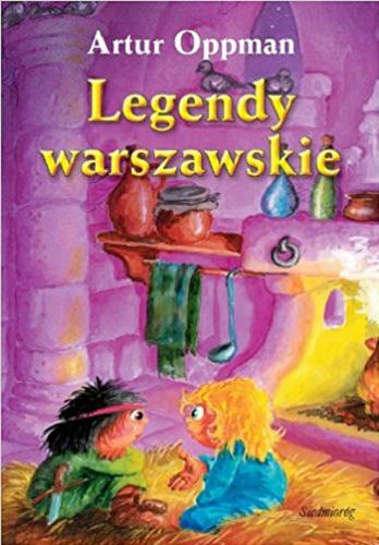Okładka książki Legendy warszawskie / Artur Oppman [nazwa] Or-Ot [pseudonim ; ilustracje Jarosław Żukowski].