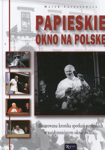 Okładka książki Papieskie okno na Polskę / Marek Latasiewicz ; fot. Paweł Grawicz.