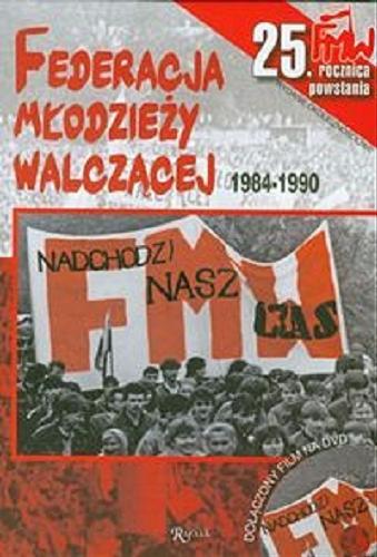 Okładka książki Nadchodzi nasz czas :  Federacja Młodzieży Walczącej 1984-1990 / Jarosław Wąsowicz.