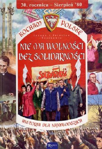 Okładka książki Nie ma wolności bez Solidarności / Joanna i Jarosław Szarkowie.