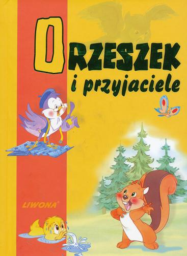 Okładka książki Orzeszek i przyjaciele / il. Liliana Tognin ; tł. Jakub Polaszczyk ; adapt. tekstu Rafał Wejner.