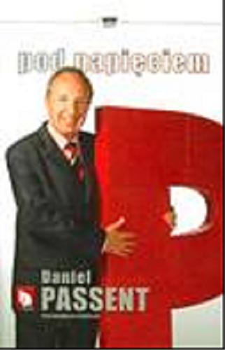 Okładka książki Pod napięciem :felietony 2002-2009 / Daniel Passent.