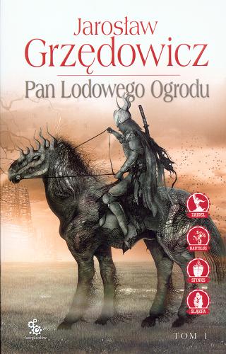Okładka książki Pan Lodowego Ogrodu. T. 1 / Jarosław Grzędowicz ; il. Jan J. Marek.