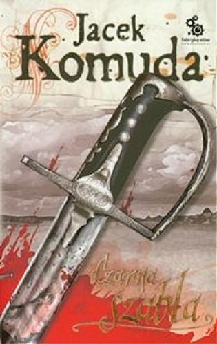Okładka książki Czarna szabla / Jacek komuda ; il. Hubert Czajkowski.