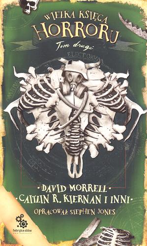 Okładka książki Wielka księga horroru / T. 2 / opracował Stephen Jones, przełożyła Marta Kisiel.
