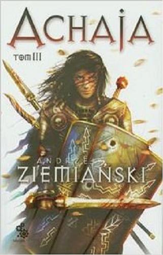 Okładka książki Achaja. T. 3 / Andrzej Ziemiański ; ilustracje Dominik Broniek.