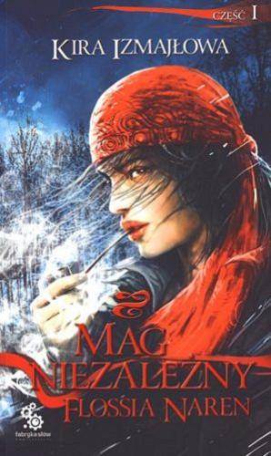Okładka książki Mag niezależny Flossia Naren / Cz. 1 / Kira Izmajłowa ; tł. Marina Makarevskaya.