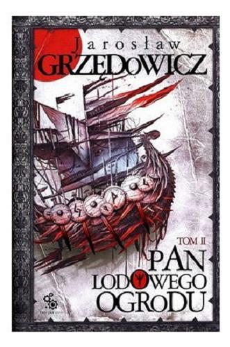 Okładka książki Pan Lodowego Ogrodu. T. 2 / Jarosław Grzędowicz ; ilustracje Dominik Broniek.