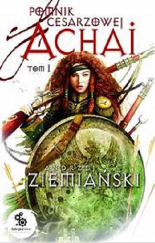 Okładka książki Pomnik cesarzowej Achai. [E-book] T. 1 / Andrzej Ziemiański ; ilustracje Dominik Broniek.