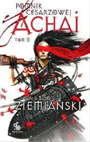 Okładka książki Pomnik cesarzowej Achai. T. 2 / Andrzej Ziemiański ; ilustracje Dominik Broniek.