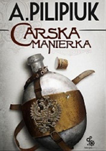 Okładka książki Carska manierka / Andrzej Pilipiuk ; ilustracje Piotr Dismas Zdanowicz.
