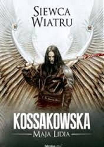 Okładka książki Siewca Wiatru / Maja Lidia Kossakowska ; ilustracje Dominik Broniek, Grzegorz Krysiński.