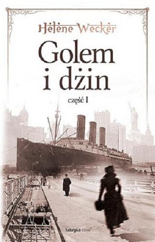 Okładka książki Golem i dżin. Cz. 1 / Helene Wecker ; tł. Małgorzata Koczańska.