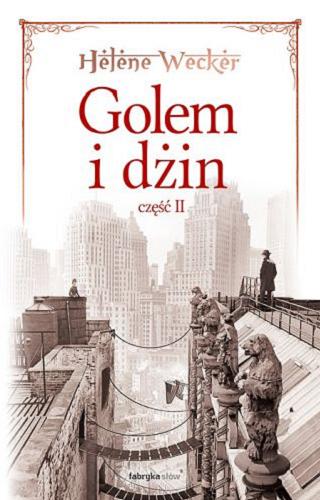 Okładka książki Golem i dżin. Cz. 2 / Helene Wecker ; tł. Małgorzata Koczańska.
