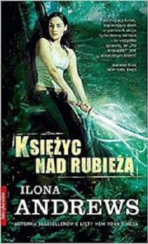 Okładka książki Księżyc nad Rubieżą / Ilona Andrews ; tłumaczyła Dominika Bogucka.