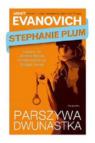 Okładka książki Parszywa dwunastka : Stephanie Plum : dziewczyny nie płaczą / Janet Evanovich ; tł. Dominika Repeczko.