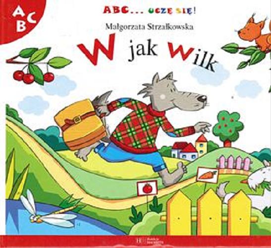 Okładka książki W jak wilk / Małgorzata Strzałkowska ; ilustracje Beata Batorska.