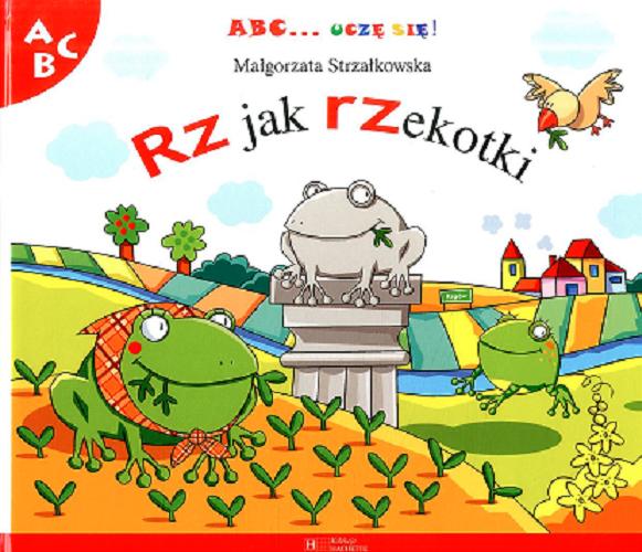 Okładka książki Rz jak rzekotki / Małgorzata Strzałkowska ; [ilustracje Beata Batorska].