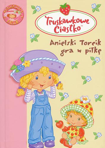 Okładka książki Anielski Torcik gra w piłkę / tekst Katherine Quenot ; tł. Ewa Grabowska.